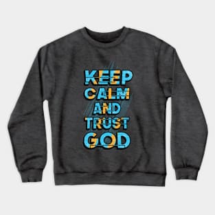 keep calm and trust god Crewneck Sweatshirt